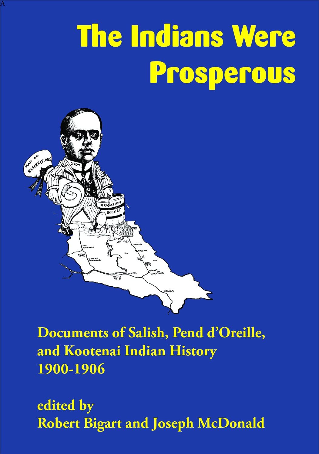 The Indians Were Prosperous: Documents of Salish, Pend d'Oreille, and Kootenai Indian History, 1900-1906 edited by Robert Bigart & Joseph McDonald