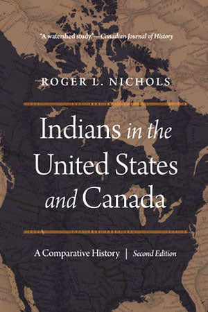 Indians in the United States and Canada: A Comparative History by Roger L Nichols 