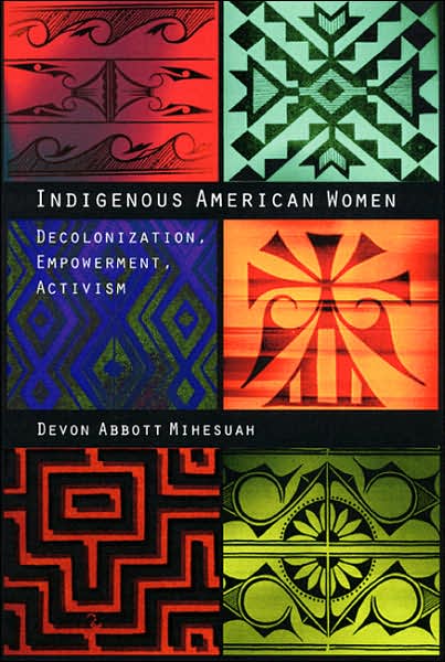 Indigenous American Women: Decolonization, Empowerment, Activism 