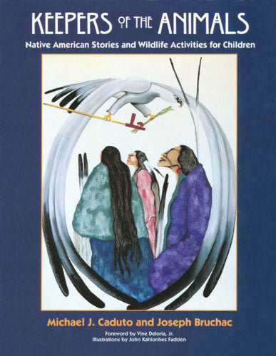 Keepers of the Animals: Native American Stories and Wildlife Activities for Children by Michael Caduto & Joseph Bruchac