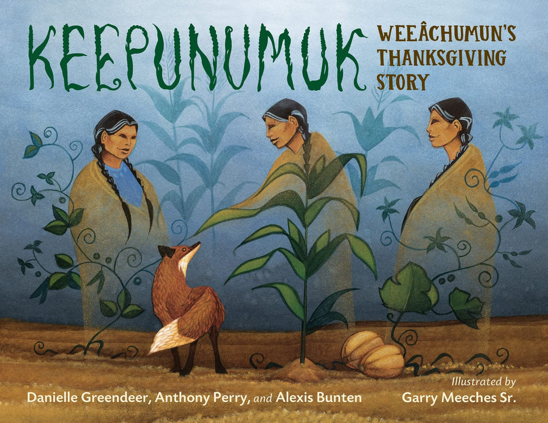 Keepunumuk: Weeâchumun's Thanksgiving Story by Danielle Greendeer et al.