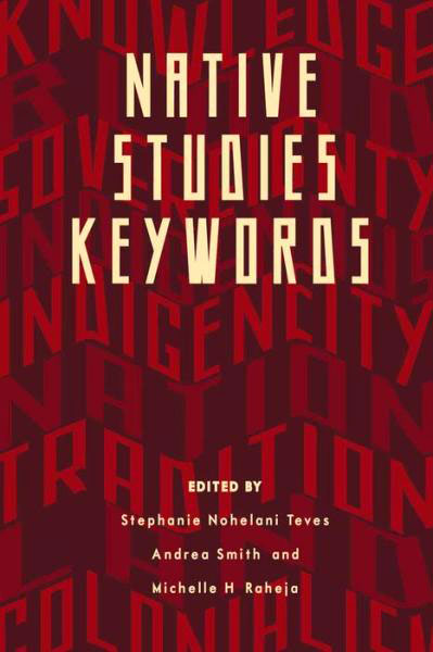 Native Studies Keywords by Stephanie Nohelani Teves, Andrea Smith, Michelle Raheja  (eds)