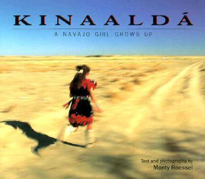 Kinaaldá: A Navajo Girl Grows Up by Monty Roessel