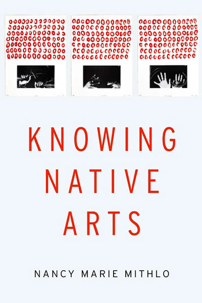 Knowing Native Arts by Nancy Marie Mithlo