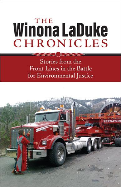 The Winona LaDuke Chronicles Stories from the Front Lines in the Battle for Environmental Justice by Winona LaDuke