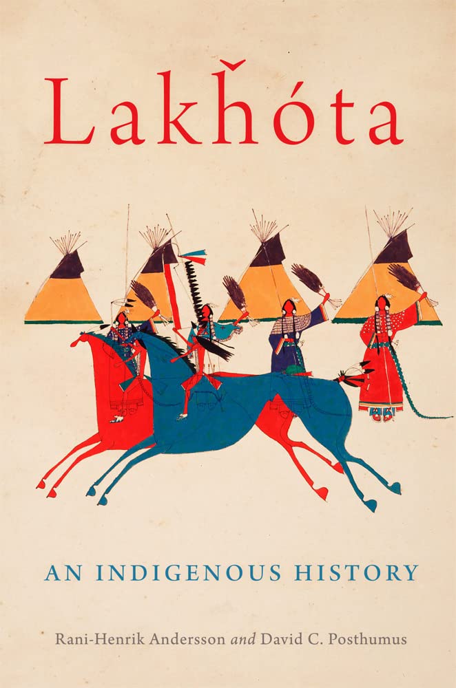 Lakȟóta: An Indigenous History by Rani-Henrik Andersson & David C. Posthumus