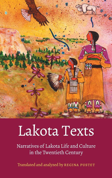 Lakota Texts: Narratives of Lakota Life and Culture in the Twentieth Century by Regina Pustet