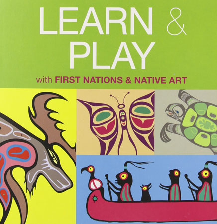 Learn & Play with First Nations & Native Art by Mark Jacobson / Birchark Books & Native Arts