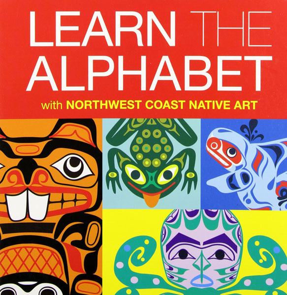 Learn the Alphabet with Northwest Coast Native Art by Various Artists