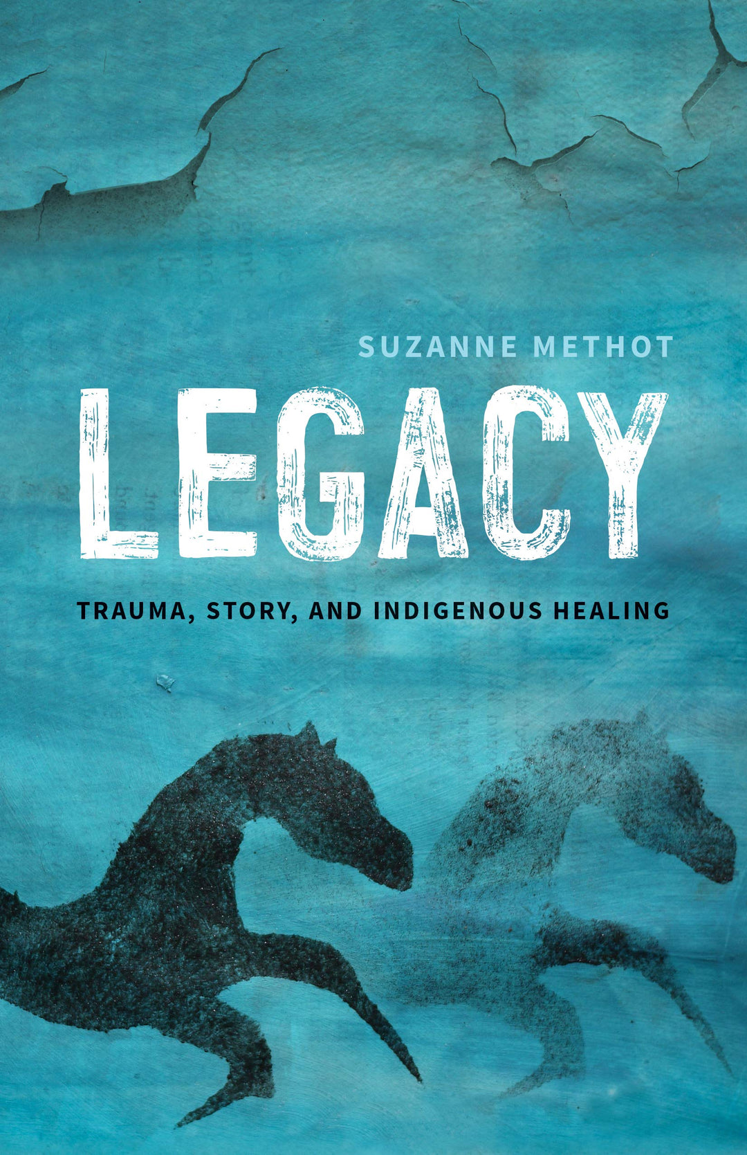Legacy: Trauma, Story, and Indigenous Healing by Suzanne Methot