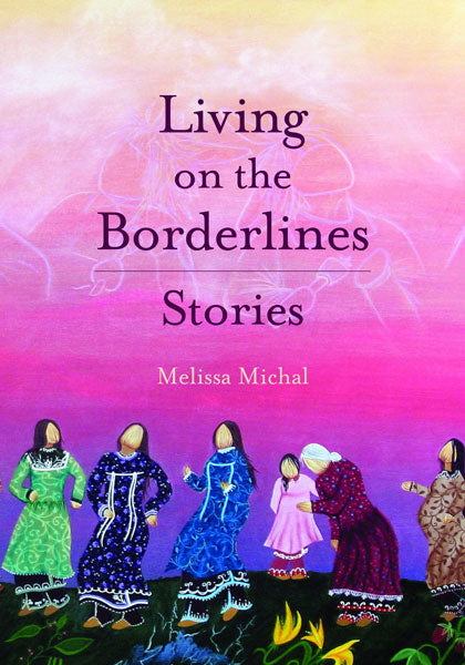 Living on the Borderlines: Stories by Melissa Michal