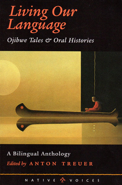 Living Our Language: Objiwe Tales & Oral Histories edited by Anton Treuer