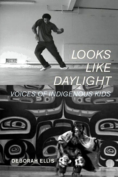 Looks Like Daylight: Voices of Indigenous Kids by Deborah Ellis