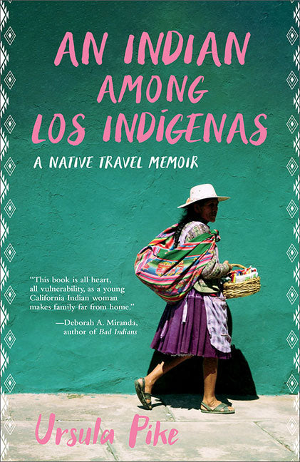 An Indian Among Los Indígenas: A Native Travel Memoir by Ursula Pike