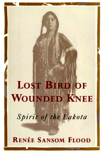 Lost Bird of Wounded Knee: Spirit of the Lakota by Renee Samson Flood