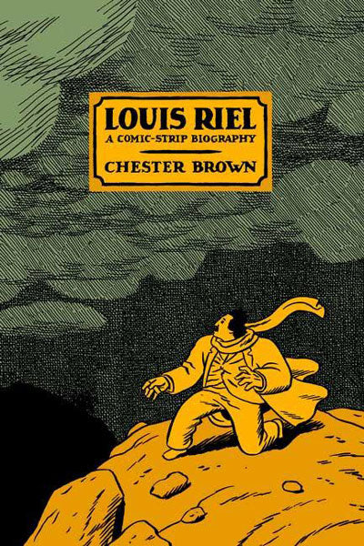 Louis Riel: A Comic-Strip Biography by Chester Brown