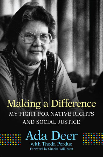 Making a Difference: My Fight for Native Rights and Social Justice by Ada Deer