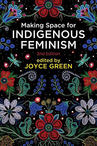 Making Space for Indigenous Feminism by Joyce Green (Editor)