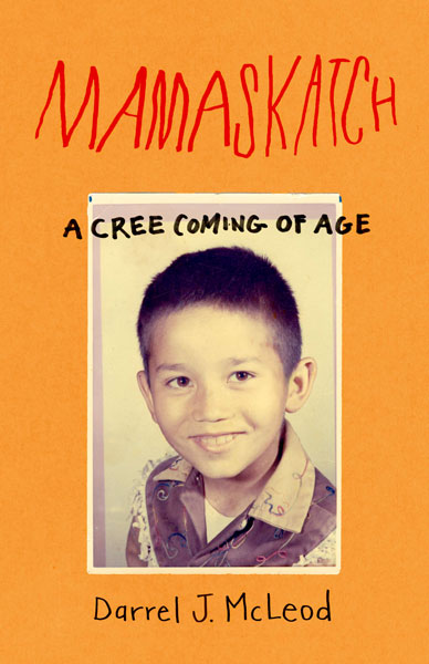 Mamaskatch: A Cree Coming of Age by Darrel J. McLeod