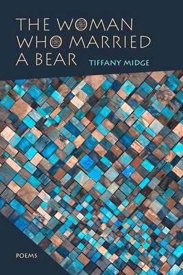 The Woman Who Married a Bear: Poems by Tiffany Midge