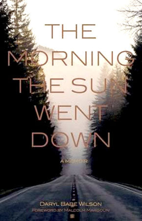 The Morning the Sun Went Down: A Memoir by Darryl Babe Wilson