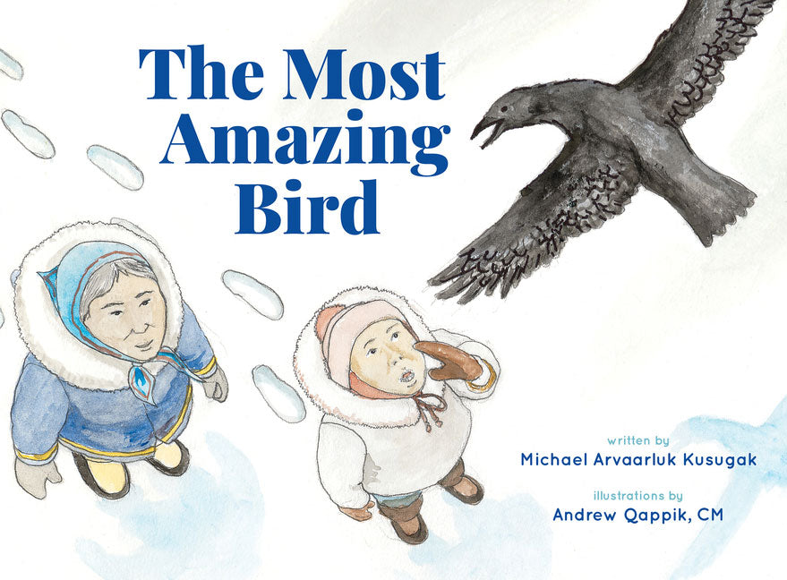 The Most Amazing Bird by Michael Arvaarluk Kusugak