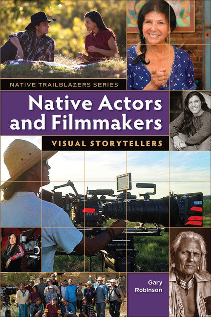 Native Actors and Filmmakers: Visual Storytellers by Gary Robinson