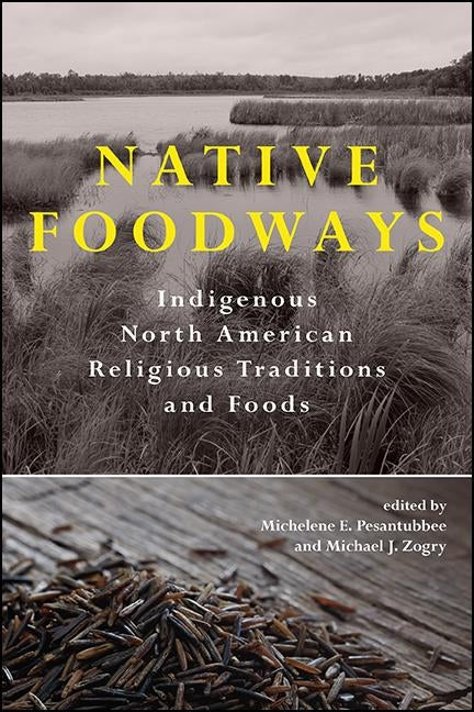 Native Foodways: Indigenous North American Religious Traditions and Foods