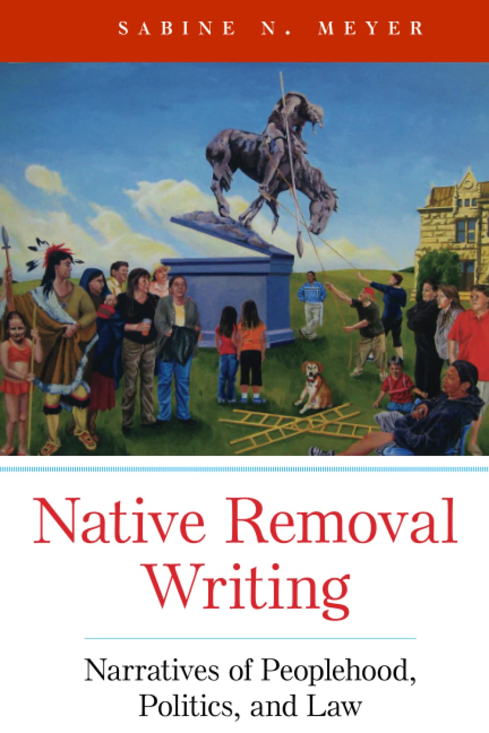 Native Removal Writing: Narratives of Peoplehood, Politics, and Law