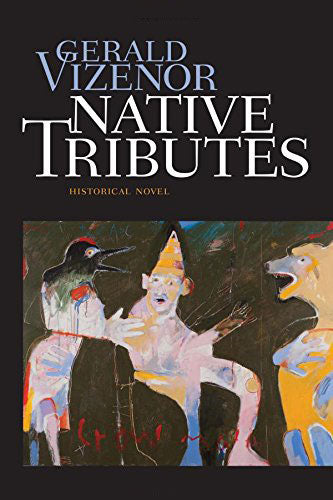 Native Tributes: Historical Novel by Gerald Vizenor