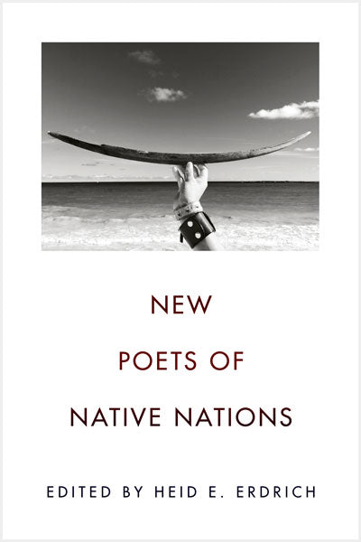 New Poets of Native Nations edited by Heid E. Erdrich