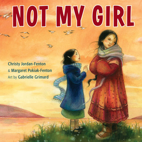 Not My Girl by Christy Jordan-Fenton & Margaret Pokiak-Fenton