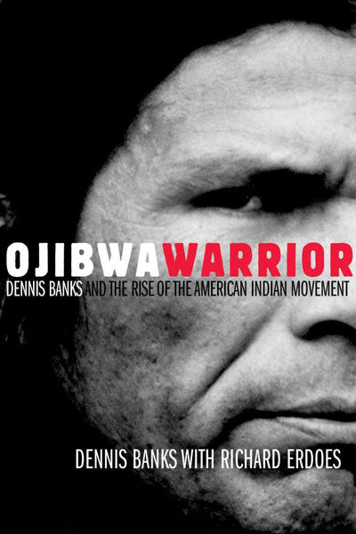 Ojibwa Warrior: Dennis Banks and the Rise of the American Indian Movement by Dennis Banks & Richard Erdoes