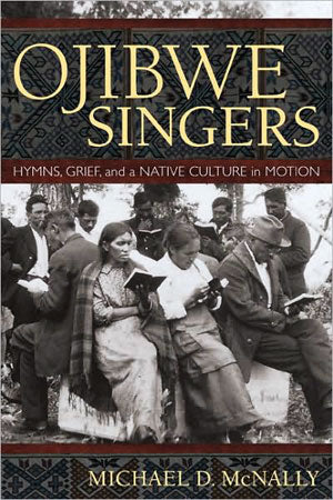 Ojibwe Singers - Hymns, Grief, and a Native American Culture in Motion / Online Shop / Birchbark Books &amp; Native Arts