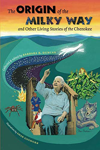 The Origin of the Milky Way & Other Living Stories of the Cherokee by Barbara R. Duncan
