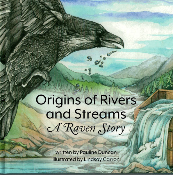 Origins of Rivers and Streams: A Raven Story by Pauline Duncan