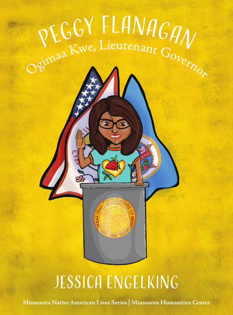 Peggy Flanagan: Ogimaa Kwe, Lieutenant Governor by Jessica Engelking