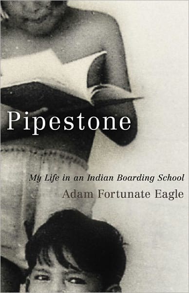 Pipestone - My Life in an Indian Boarding School by Adam Fortunate Eagle