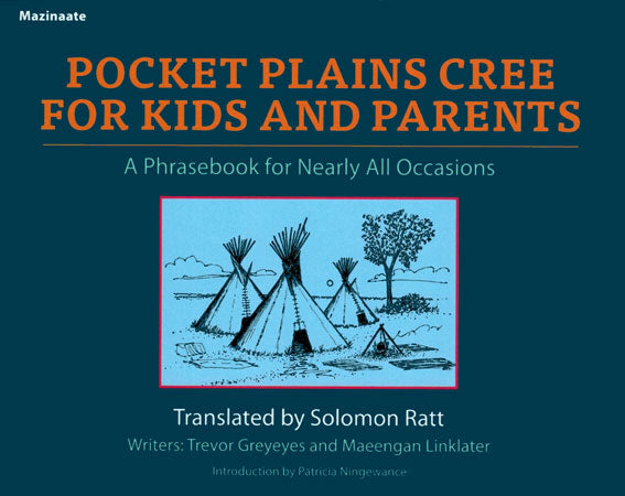 Pocket Plains Cree for Kids and Parents: A Phrasebook for Nearly All Occasions translated by Solomon Ratt