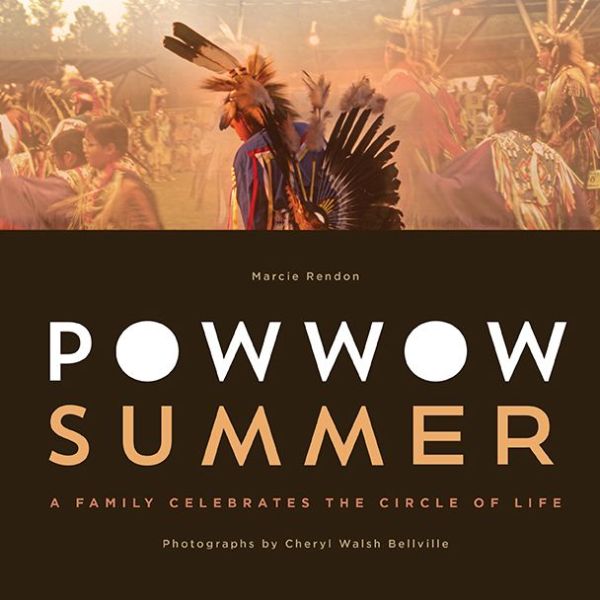 Powwow Summer: A Family Celebrates the Circle of Life by Marcie Rendon