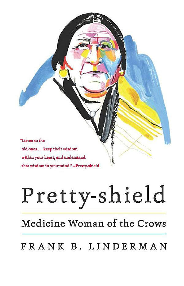 Pretty-Shield: Medicine Woman of the Crows by Frank B. Linderman