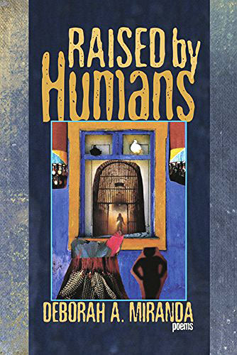 Raised by Humans: Poems by Deborah Miranda