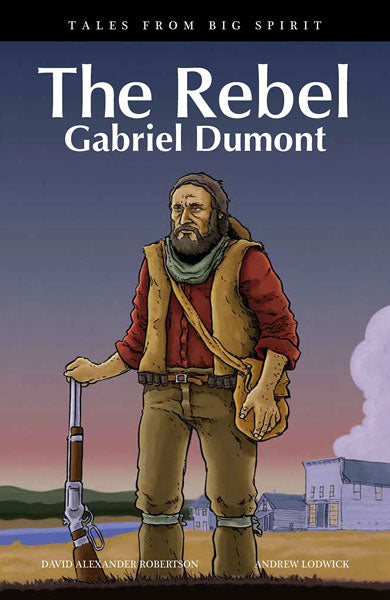 The Rebel: Gabriel Dumont by David Alexander Robertson
