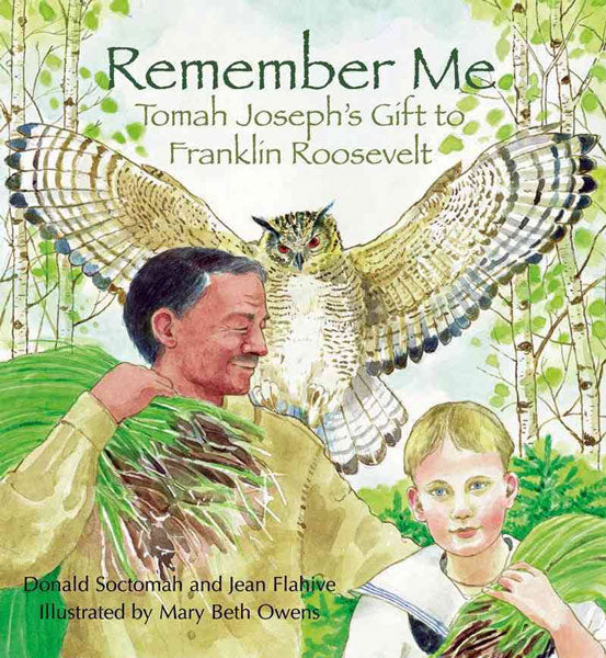 Remember Me - Tomah Joseph's Gift to Franklin Roosevelt by Donald Soctomah & Jean Flahive