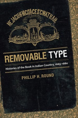 Removable Type: Histories of the Book in Indian Country, 1663-1880