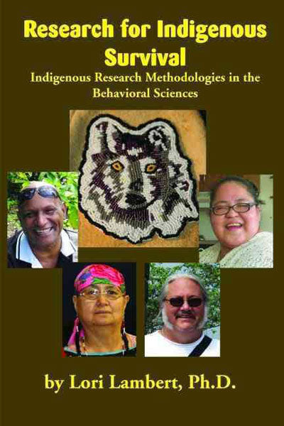 Research for Indigenous Survival: Indigenous Research Methodologies in the Behavioral Sciences by Lori Lambert