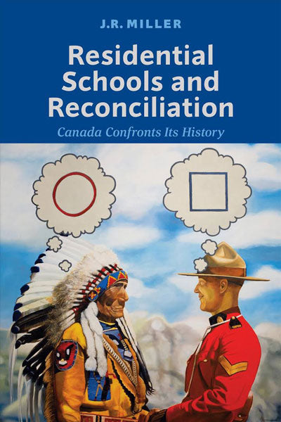 Residential Schools and Reconciliation: Canada Confronts Its History by J.M. Miller
