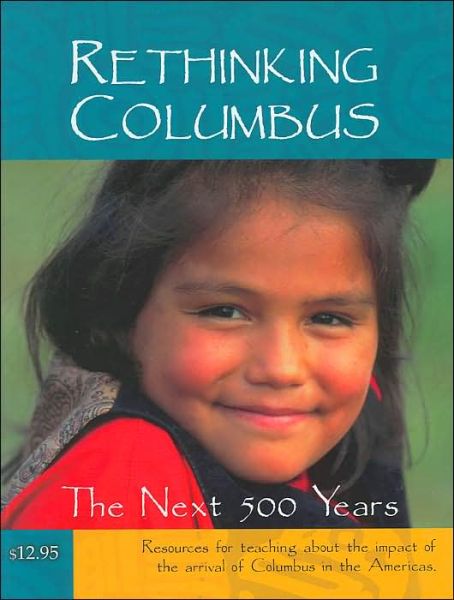 Rethinking Columbus: The Next 500 Years edited by Bill Bigelow & Bob Peterson / Birchark Books & Native Arts