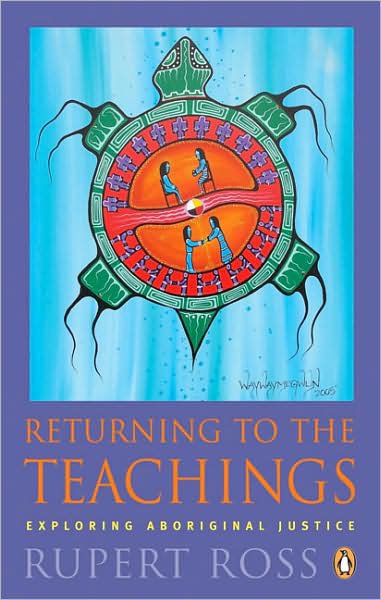 Returning to the Teachings - Exploring Aboriginal Justice by Rupert Ross