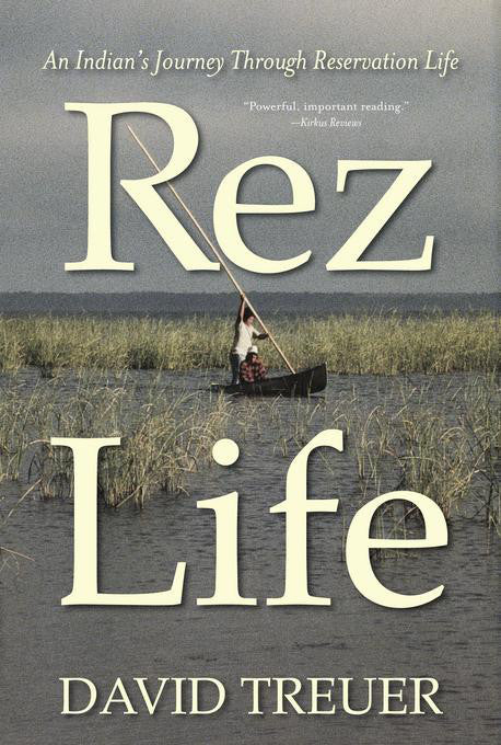 Rez Life: And Indian's Journey Through Reservation Life by Anton Treuer